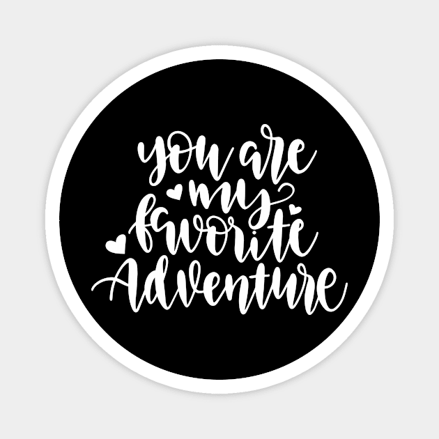 You Are My Favorite Adventure Magnet by ThrivingTees